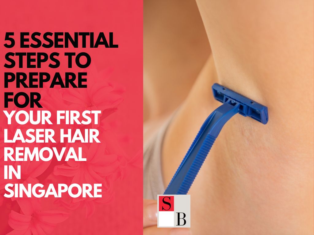 5 Essential Steps to Prepare for Your First Laser Hair Removal in Singapore