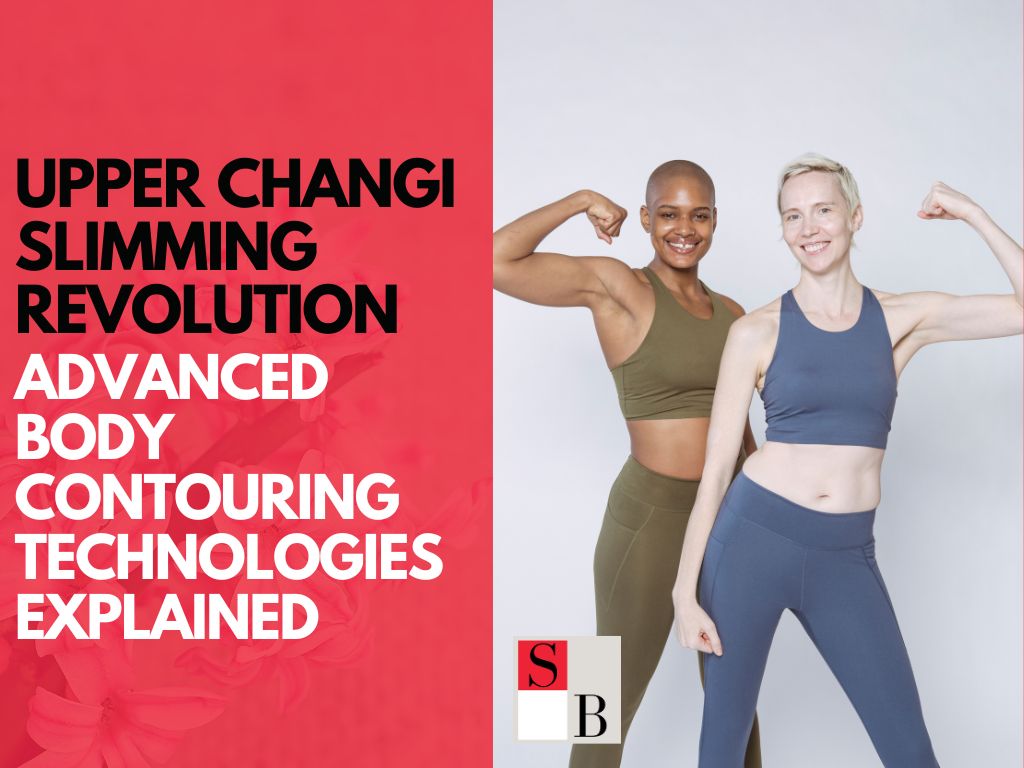 Upper Changi Slimming Revolution: Advanced Body Contouring Technologies Explained