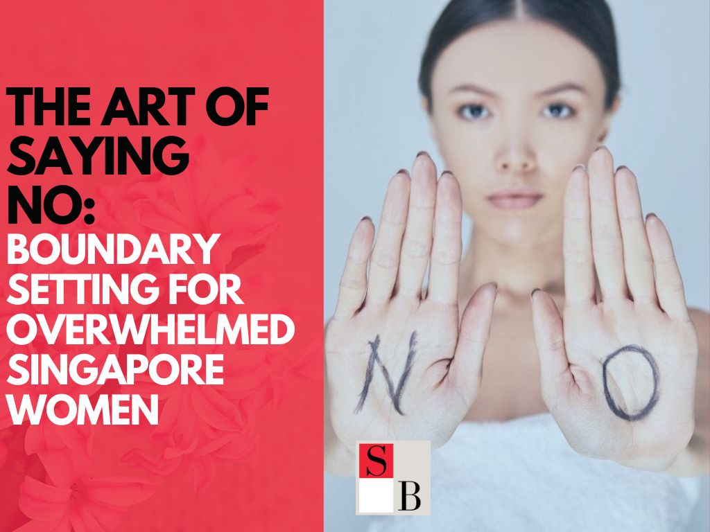 How to Say No with Confidence: Singapore Women Setting Boundaries