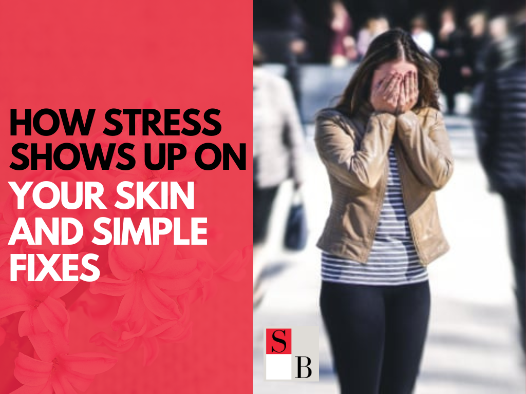 How Stress Shows Up on Your Skin and Simple Fixes