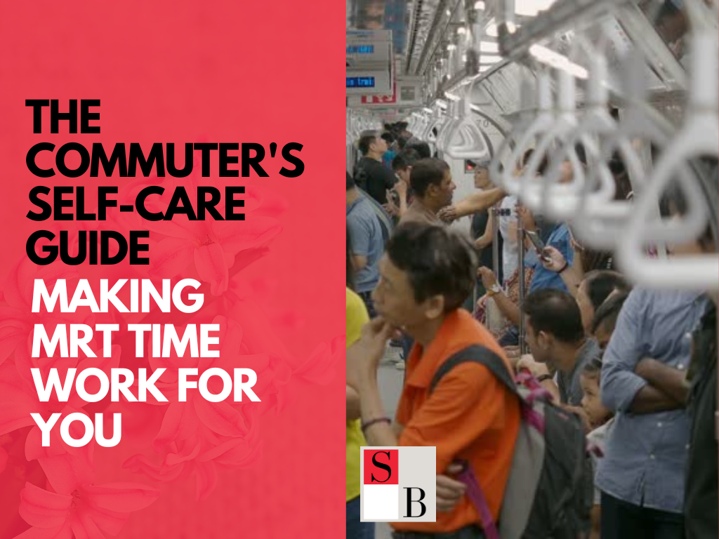 The Commuter’s Self-Care Guide: Making MRT Time Work for You