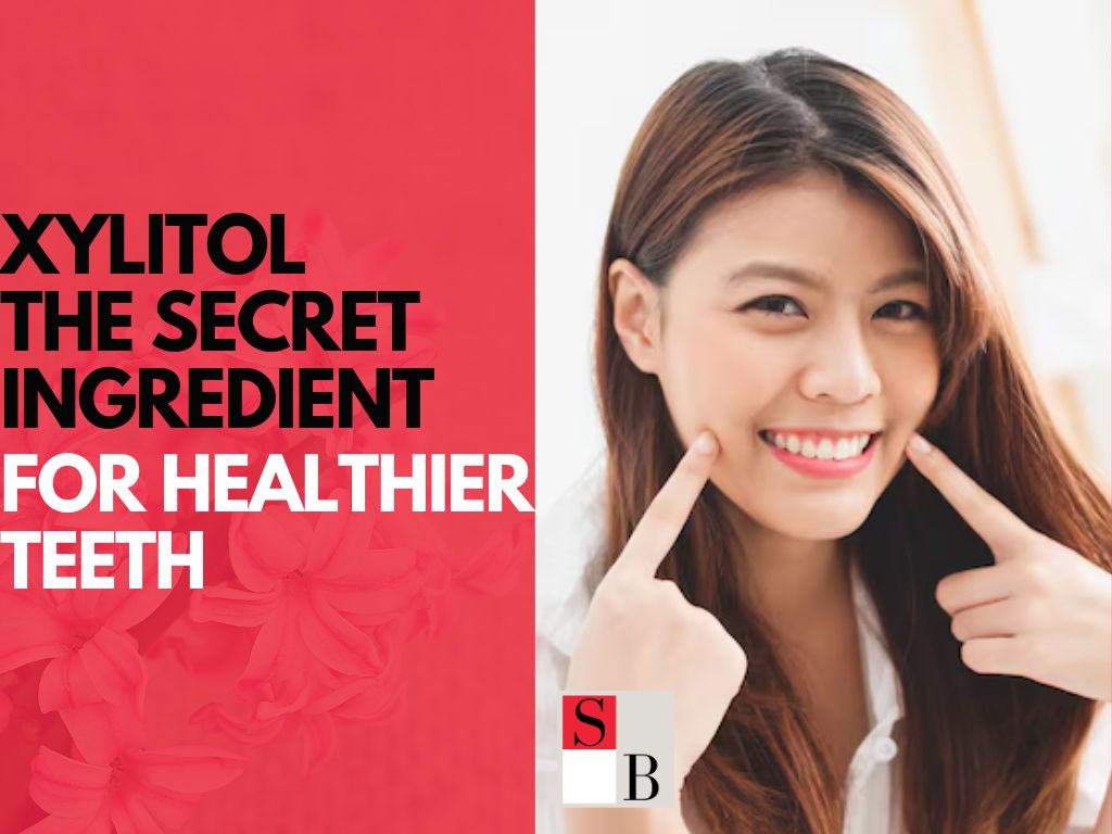The Secret Ingredient for Healthier Teeth: Xylitol