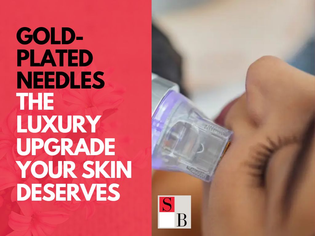 Gold-Plated Needles: The Luxury Upgrade Your Skin Deserves