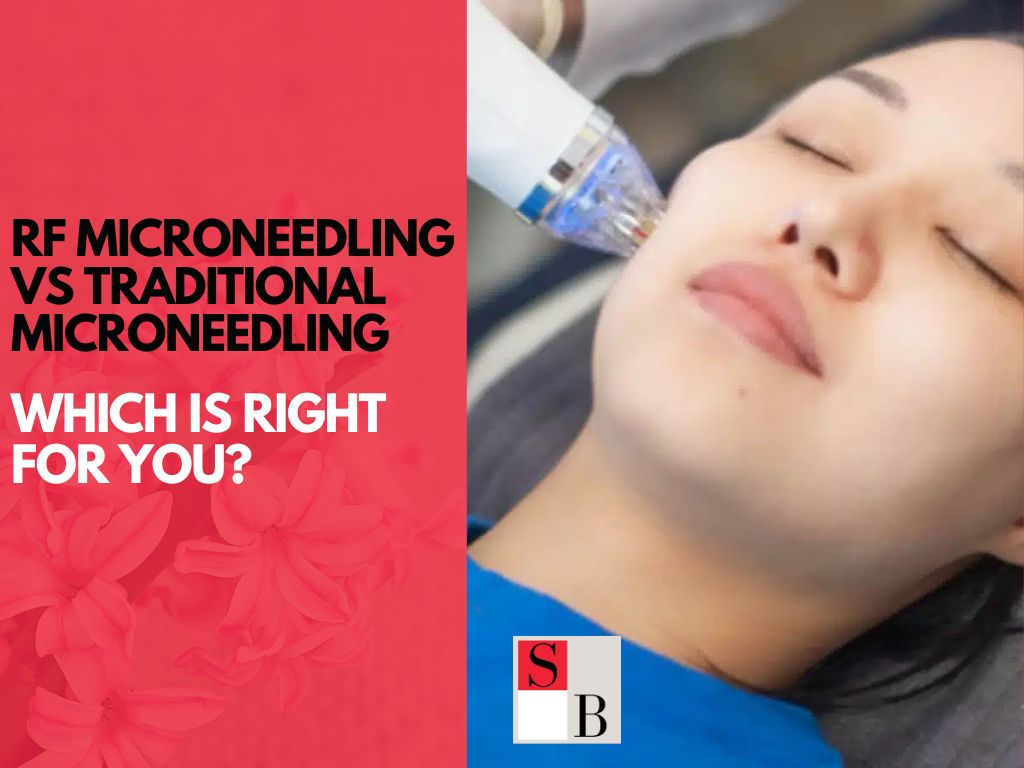 RF Microneedling vs Traditional Microneedling: Which Is Right for You?