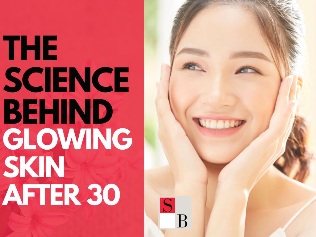 The Science Behind Glowing Skin After 30