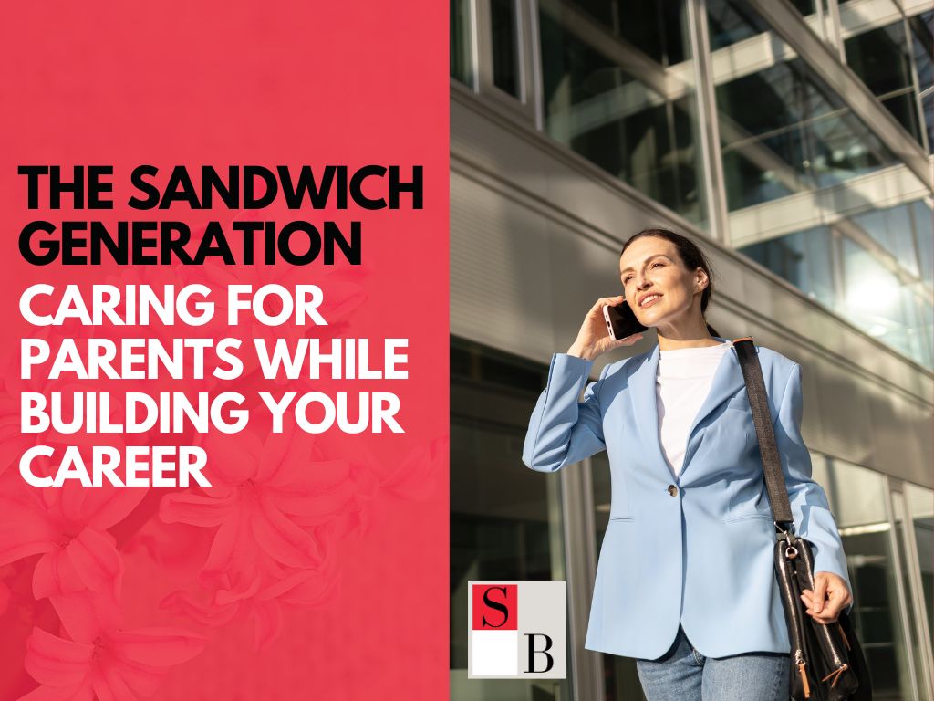 The Sandwich Generation: Caring for Parents While Building Your Career