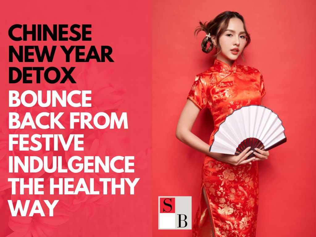 Chinese New Year Detox: Bounce Back from Festive Indulgence the Healthy Way
