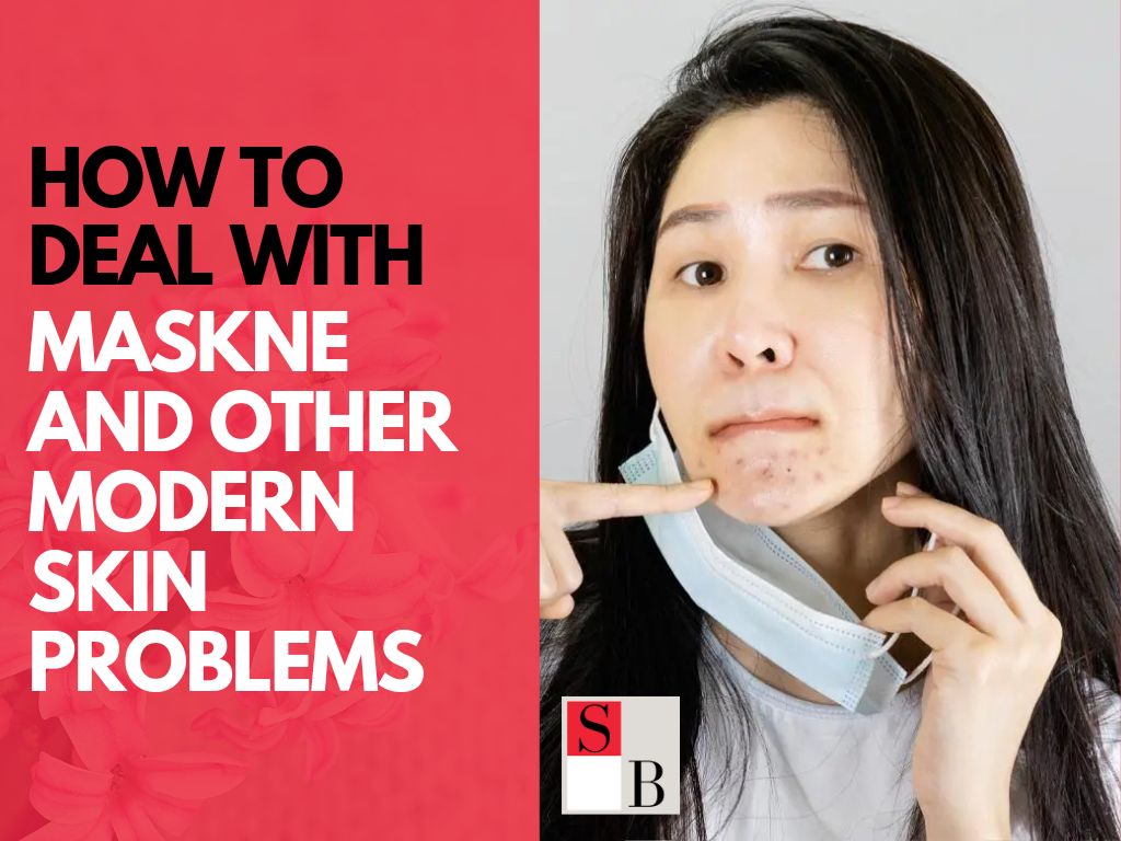 How to Deal with Maskne and Other Modern Skin Problems