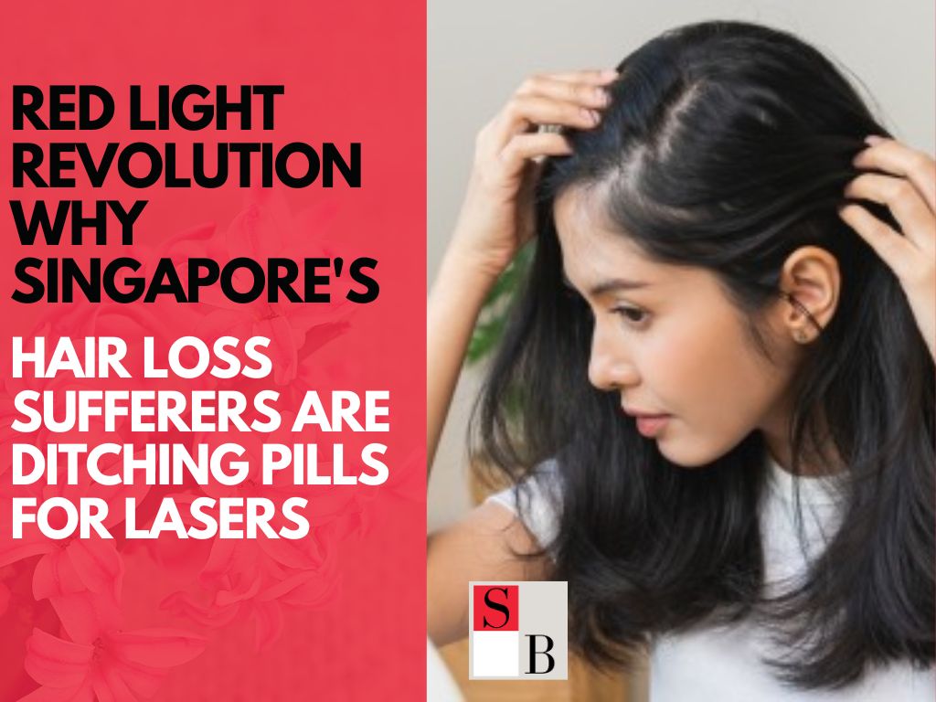 Red Light Revolution: Why Singapore's Hair Loss Sufferers Are Ditching Pills for Lasers
