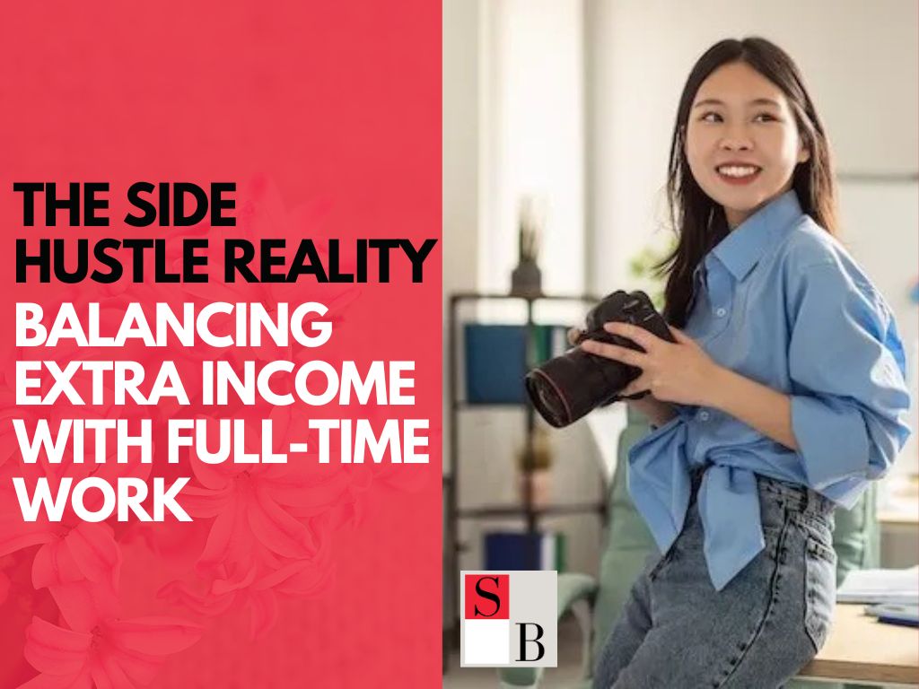 The Side Hustle Reality: Balancing Extra Income with Full-Time Work