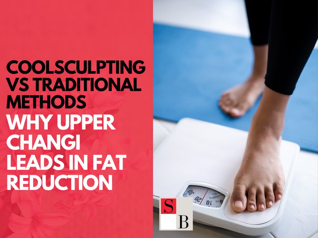 CoolSculpting vs Traditional Methods: Why Upper Changi Leads in Fat Reduction