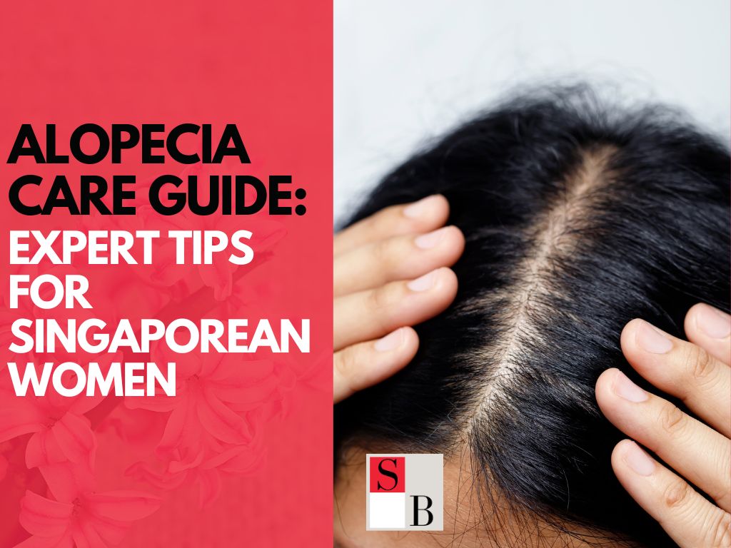 Alopecia Care Guide: Expert Tips for Singaporean Women