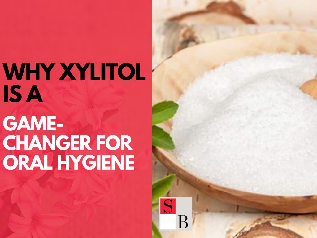 Why Xylitol is a Game-Changer for Oral Hygiene