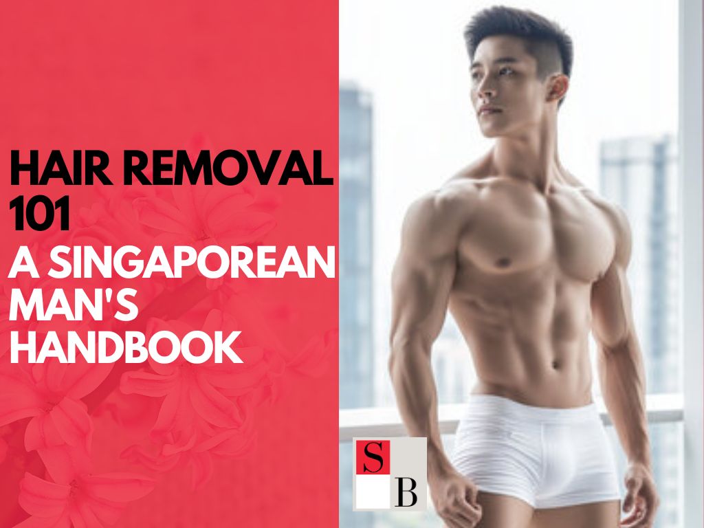 Hair Removal 101: A Singaporean Man's Handbook