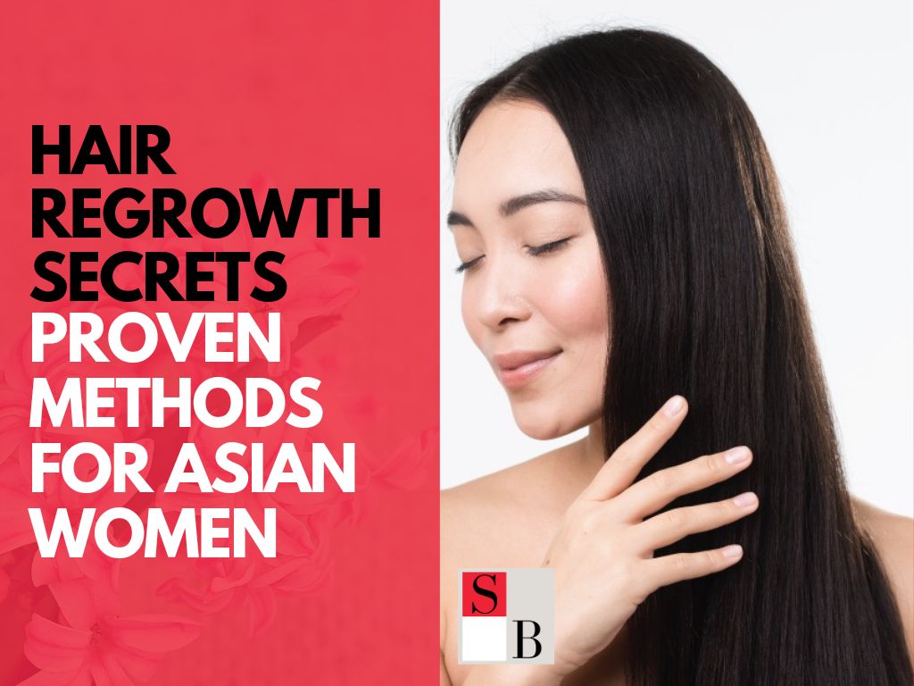 Hair Regrowth Secrets: Proven Methods for Asian Women