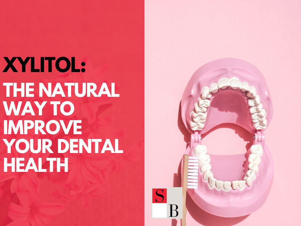 Xylitol: The Natural Way to Improve Your Dental Health
