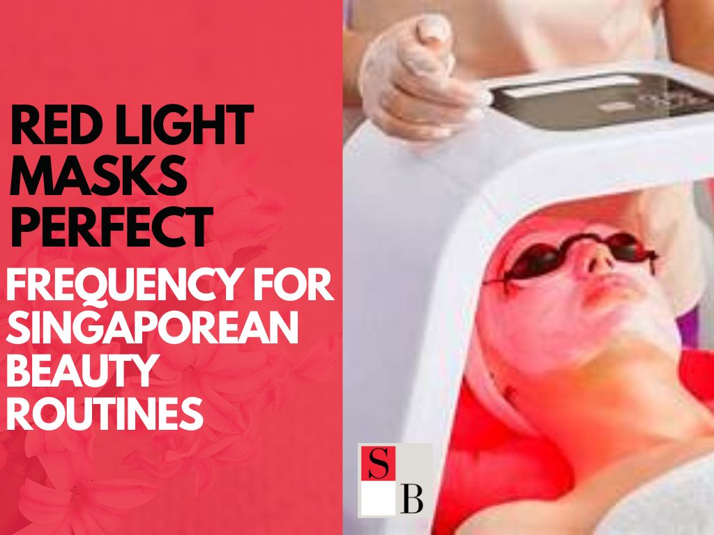 Red Light Masks: Perfect Frequency for Singaporean Beauty Routines