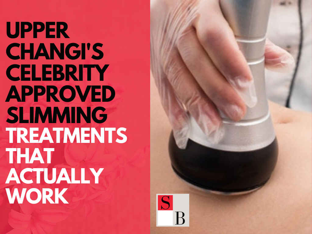 Upper Changi’s Celebrity Approved Slimming Treatments That Actually Work