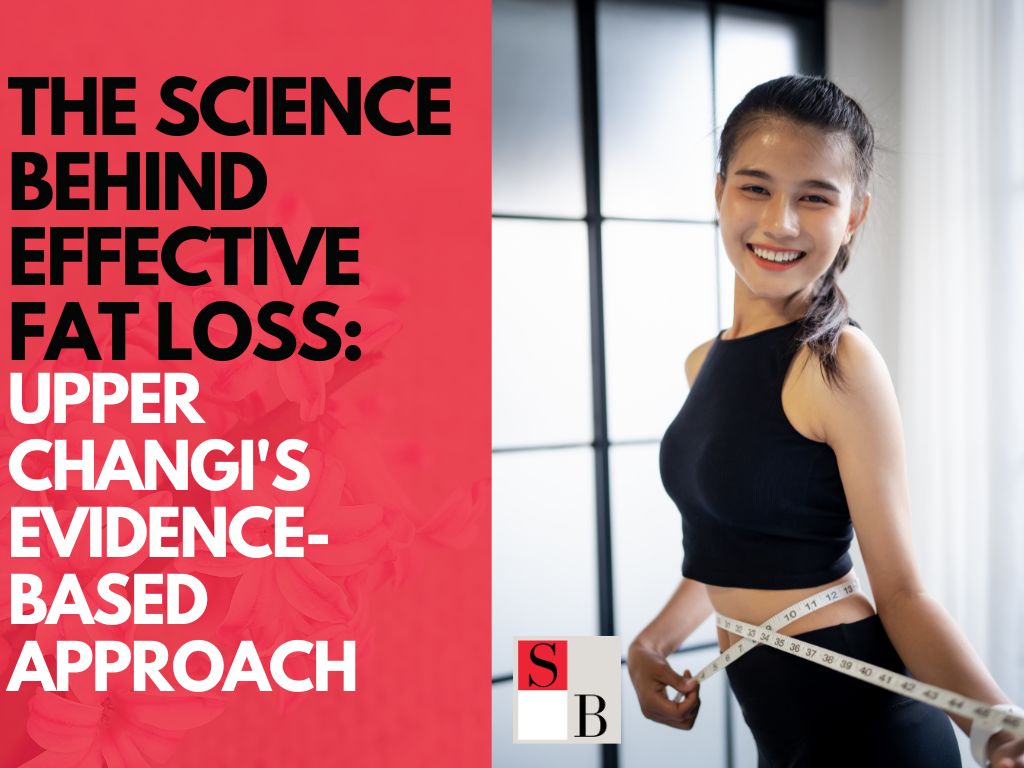 The Science Behind Effective Fat Loss: Upper Changi's Evidence-Based Approach