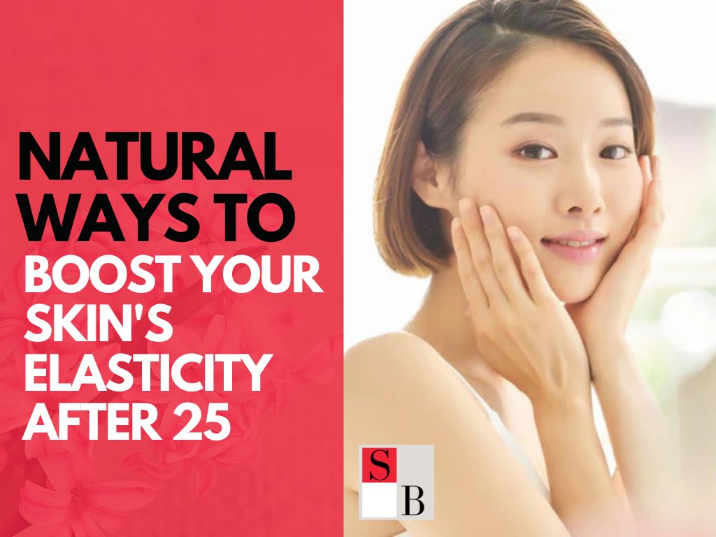 Natural Ways to Boost Your Skin's Elasticity After 25