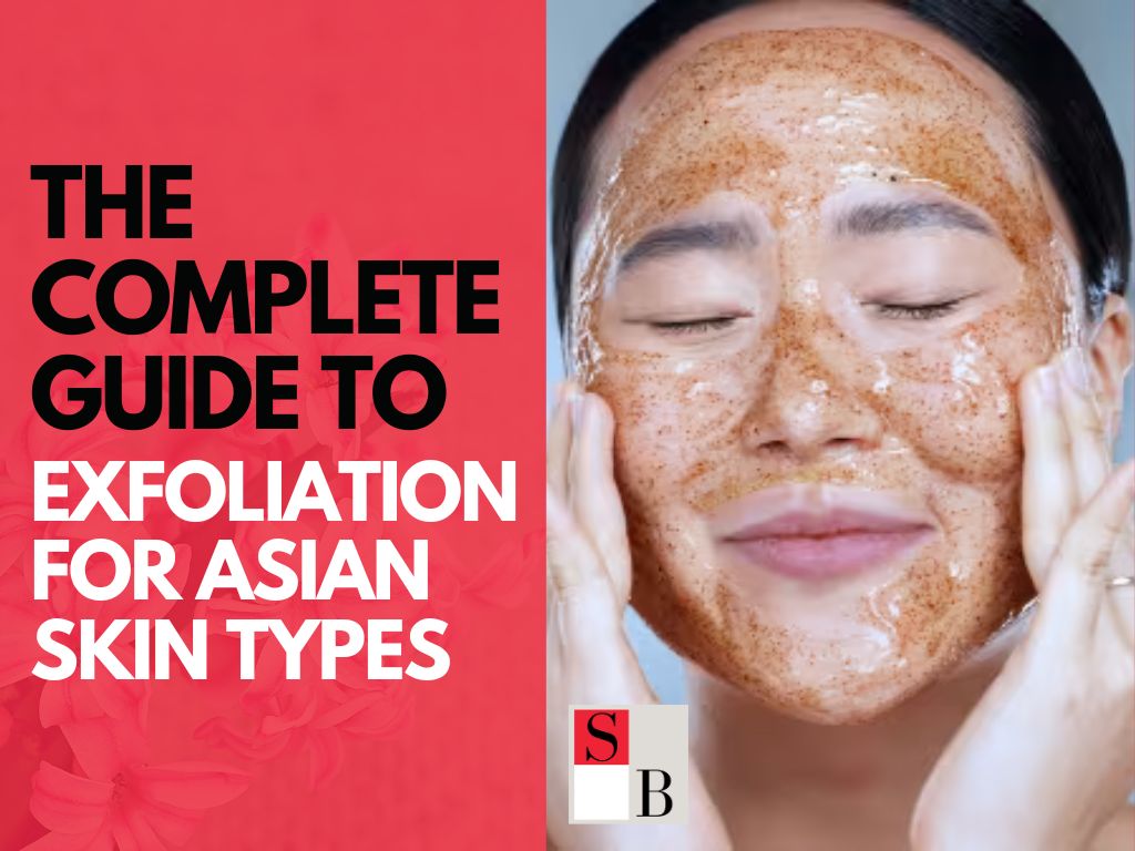 The Complete Guide to Exfoliation for Asian Skin Types