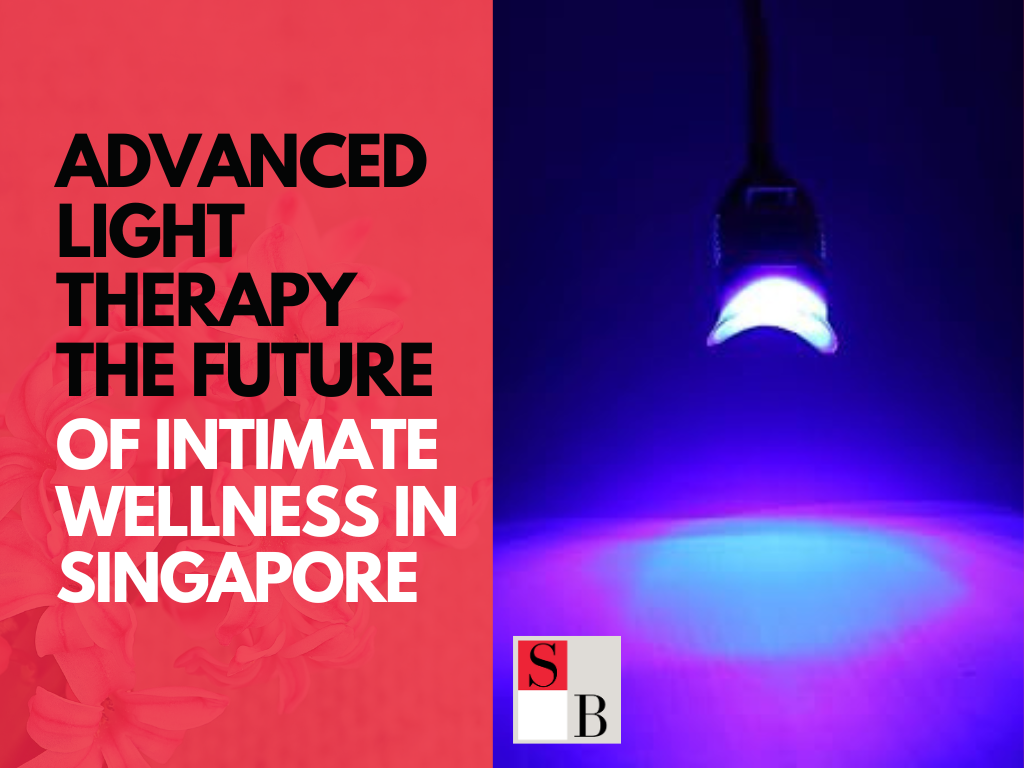 Advanced Light Therapy The Future of Intimate Wellness in Singapore