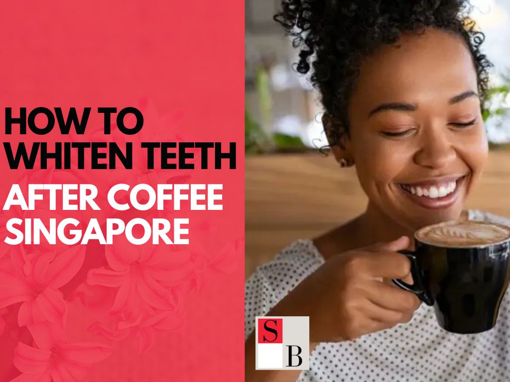 How to whiten teeth after coffee Singapore