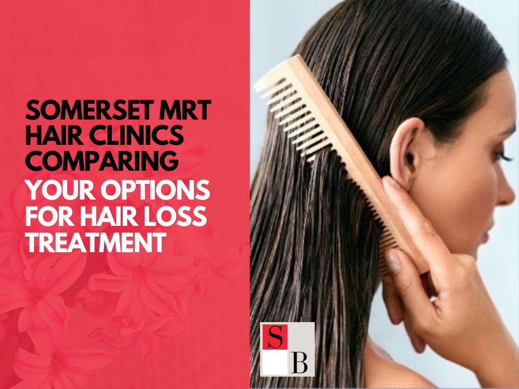 Somerset MRT Hair Clinics Comparing Your Options for Hair Loss Treatment