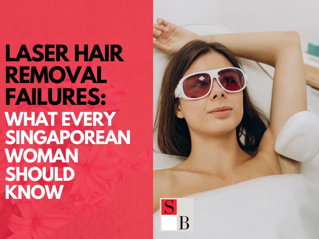Laser Hair Removal Failures: What Every Singaporean Woman Should Know