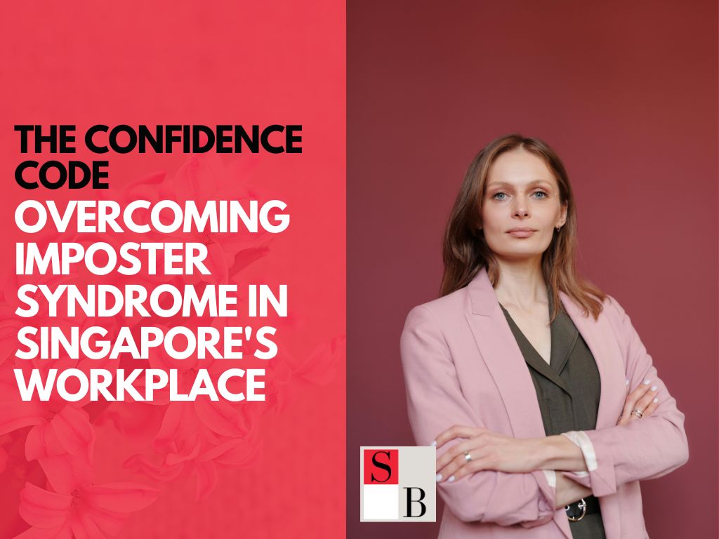 The Confidence Code: Overcoming Imposter Syndrome in Singapore’s Workplace