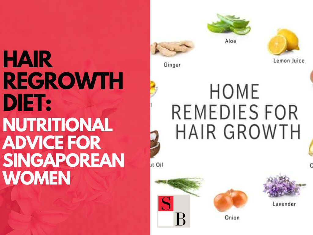 Hair Regrowth Diet: Nutritional Advice for Singaporean Women