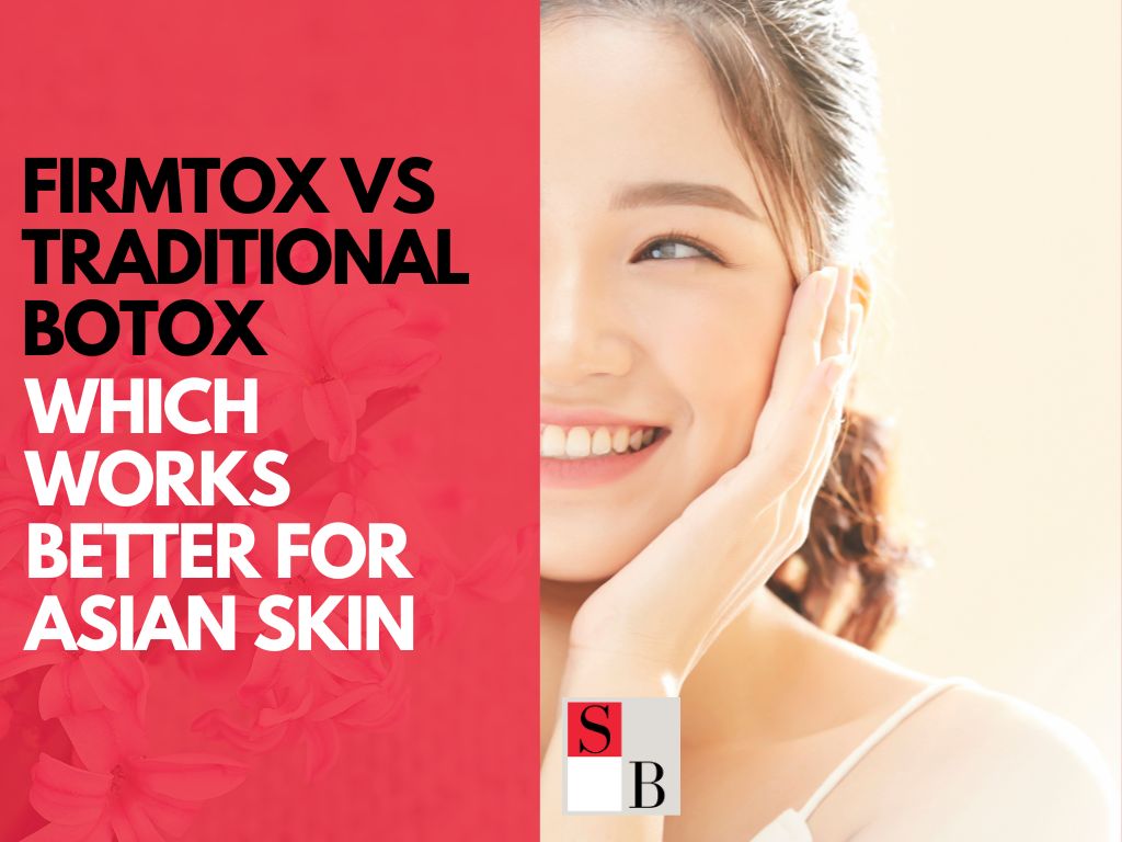 FirmTox vs Traditional Botox: Which Works Better for Asian Skin