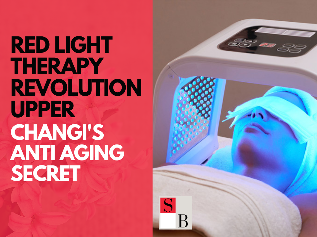 Red Light Therapy Revolution Upper Changi’s Anti Aging Secret