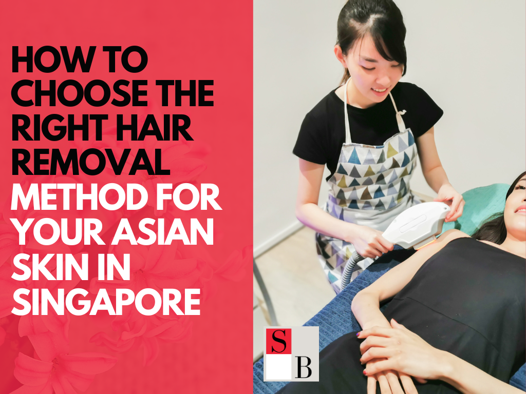 How to Choose the Right Hair Removal Method for Your Asian Skin in Singapore