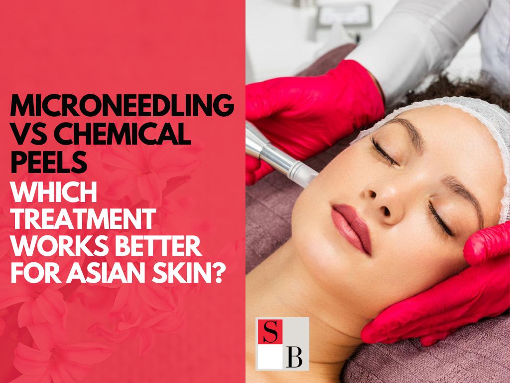 Microneedling vs Chemical Peels: Which Treatment Works Better for Asian Skin?