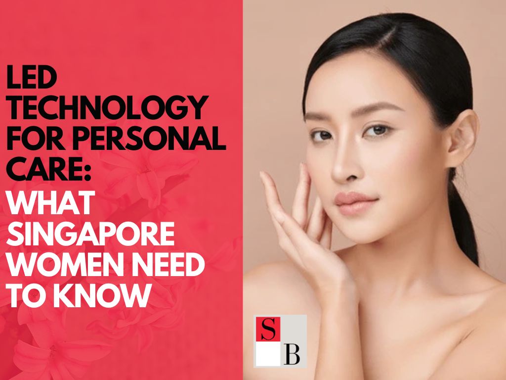 LED Technology for Personal Care: What Singapore Women Need to Know
