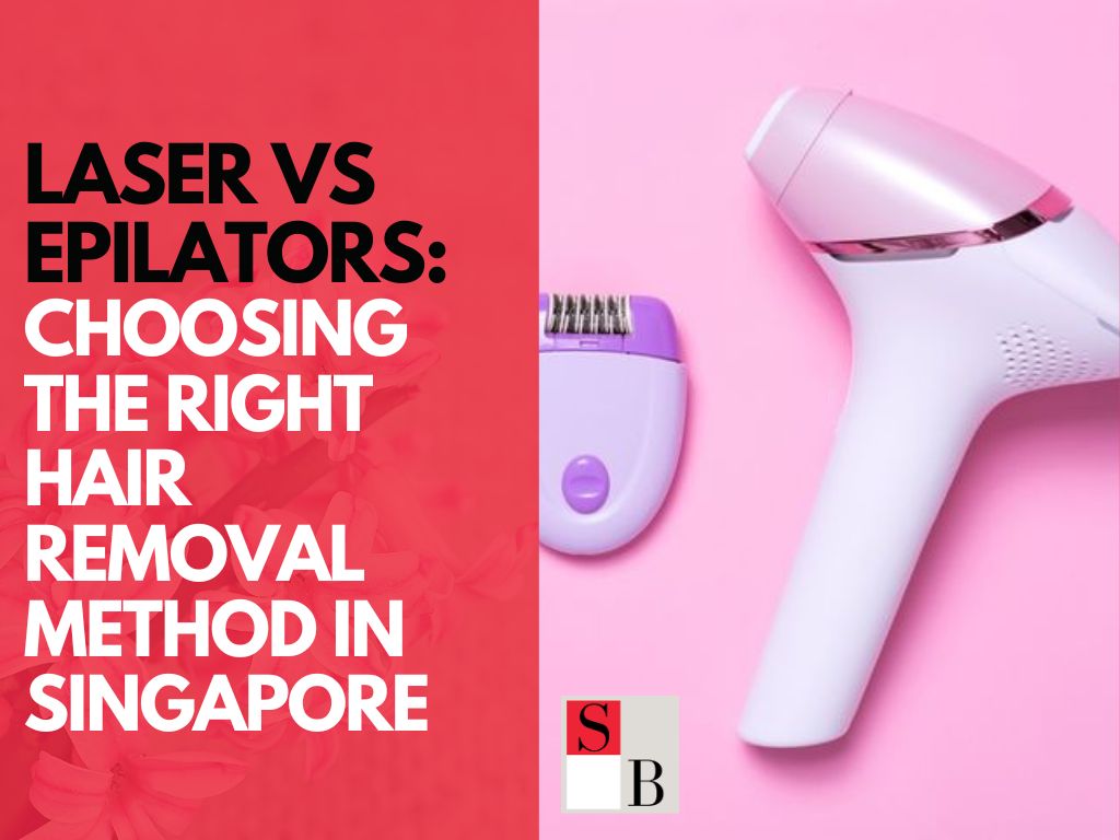 Laser vs Epilators: Choosing the Right Hair Removal Method in Singapore