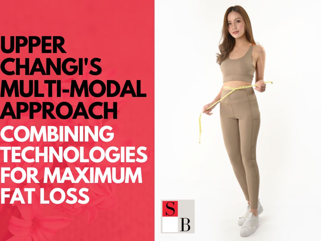 Upper Changi's Multi-Modal Approach: Combining Technologies for Maximum Fat Loss