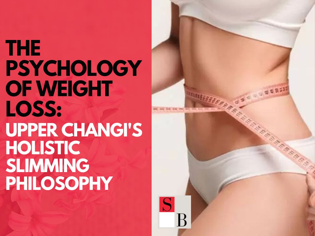 The Psychology of Weight Loss: Upper Changi's Holistic Slimming Philosophy