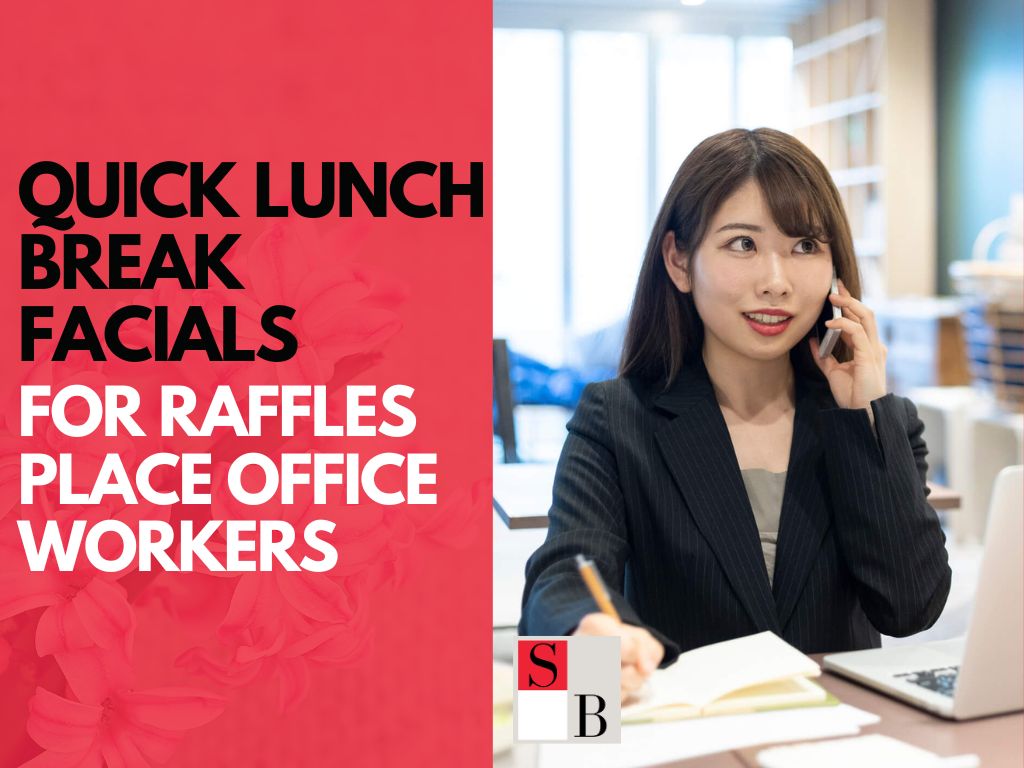Quick Lunch Break Facials for Raffles Place Office Workers