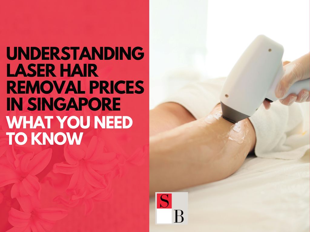Understanding Laser Hair Removal Prices in Singapore: What You Need to Know