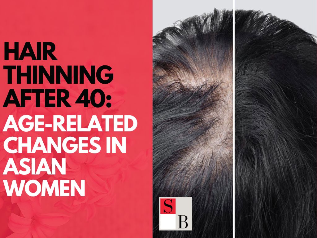 Hair Thinning After 40: Age-Related Changes in Asian Women