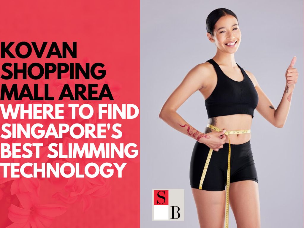 Kovan Shopping Mall Area: Where to Find Singapore's Best Slimming Technology