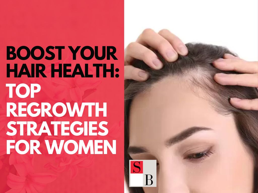 Boost Your Hair Health: Top Regrowth Strategies for Women