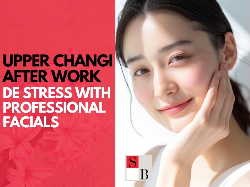 Upper Changi After Work: De-Stress with Professional Facials