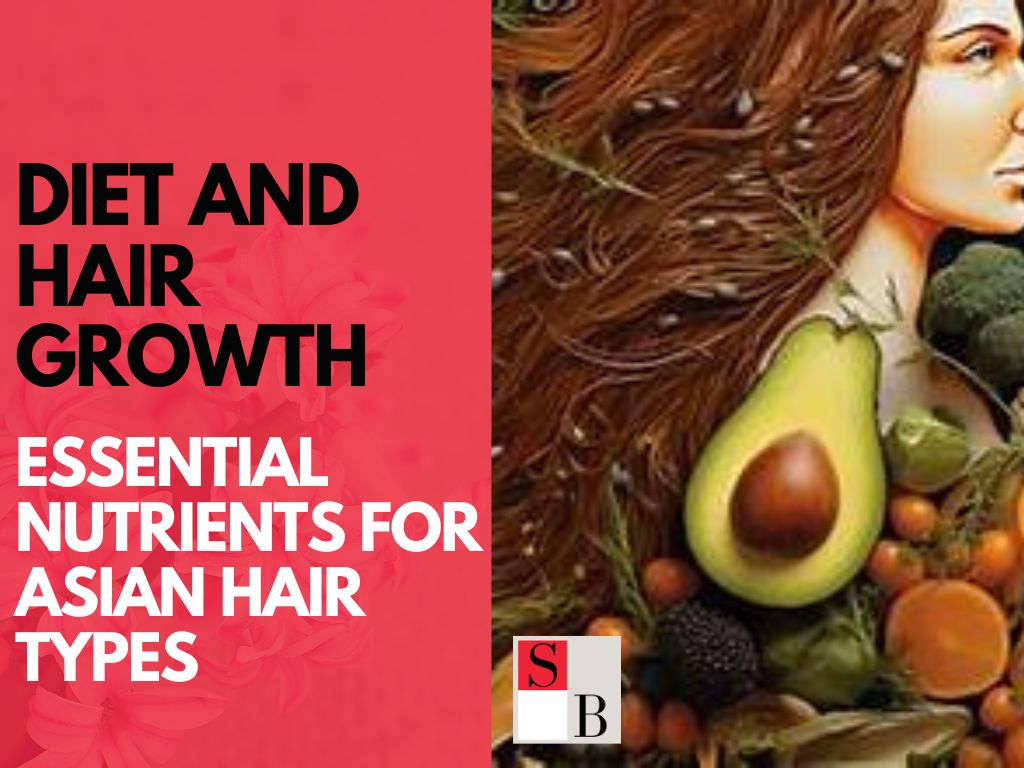 Diet and Hair Growth: Essential Nutrients for Asian Hair Types