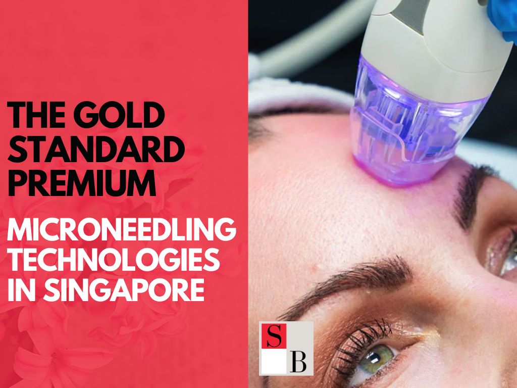The Gold Standard: Premium Microneedling Technologies in Singapore