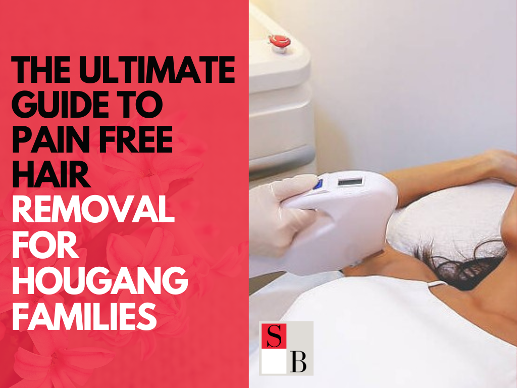The Ultimate Guide to Pain Free Hair Removal for Hougang Families