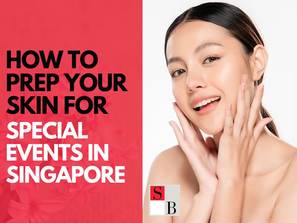 How to Prep Your Skin for Special Events in Singapore