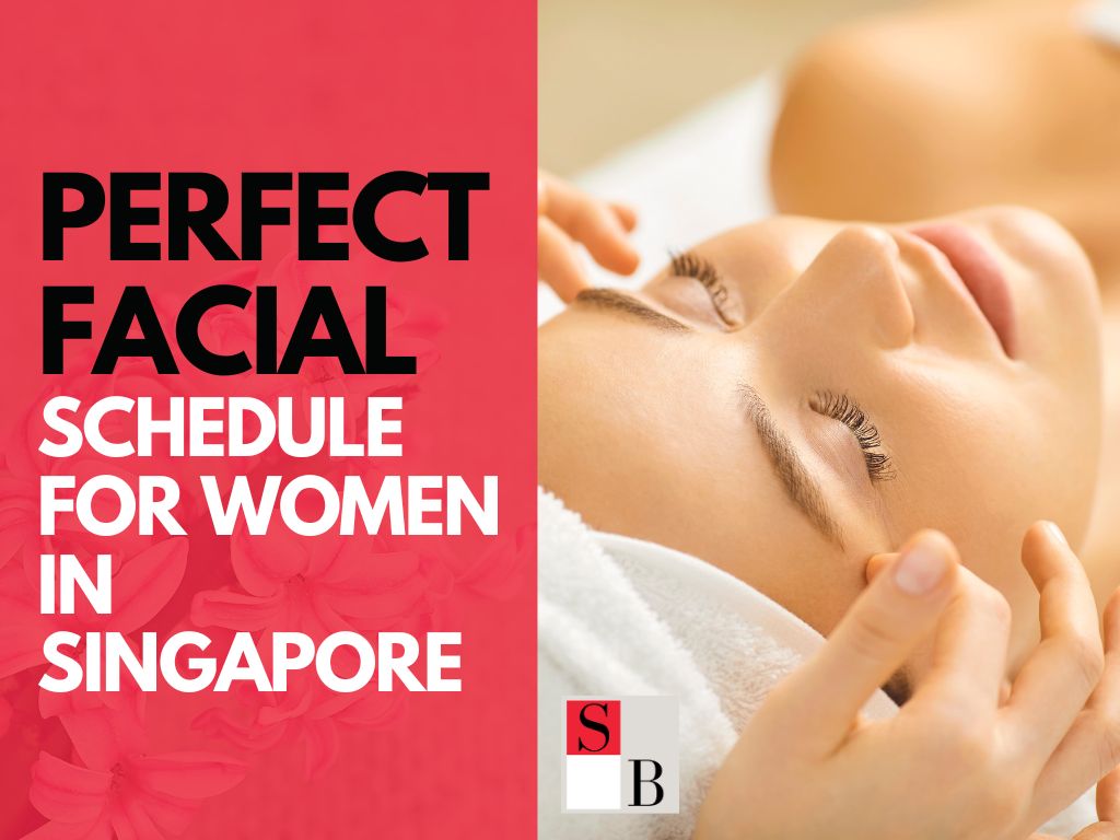 Perfect Facial Schedule for Women in Singapore